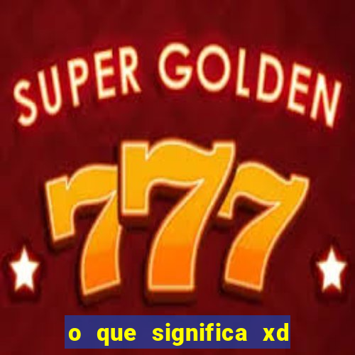 o que significa xd em jogos